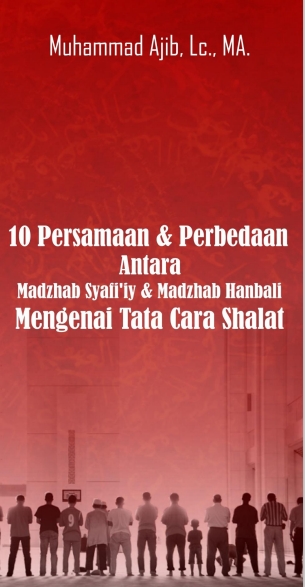 10 Persamaan  Perbedaan Antara Madzhab Syafi’iy dan Madzhab Hanbali mengenai tata cara shalat