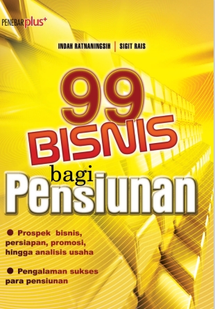 99 Bisnis bagi Pensiunan (Indah Ratnaningsih   sigit rais)