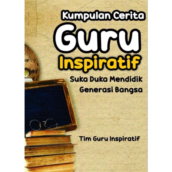 Kumpulan Cerita Guru Inspiratif Suka Duka Mendidik Generasi Bangsa